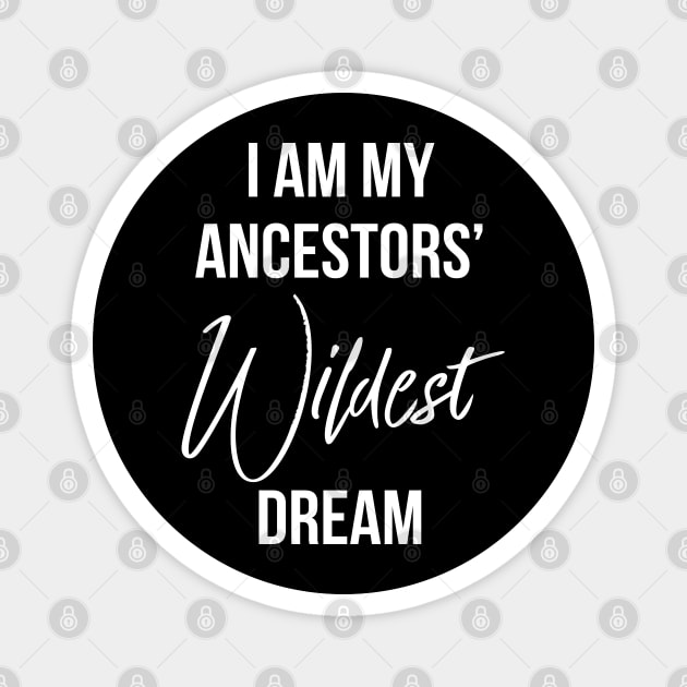 I Am My ancestors wildest dream, Black History, African American Magnet by UrbanLifeApparel